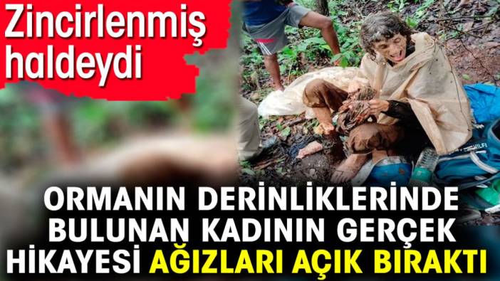 Ormanın derinliklerinde bulunan kadının gerçek hikayesi ağızları açık bıraktı