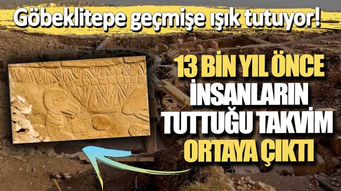 Göbeklitepe geçmişe ışık tutuyor. 13 bin yıl önce insanların tuttuğu takvim ortaya çıktı