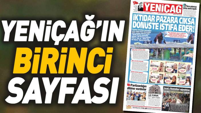 Yeniçağ Gazetesi: İktidar pazara çıksa dönüşte istifa eder