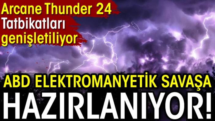 ABD elektromanyetik savaşa hazırlanıyor. Arcane Thunder 24 Tatbikatları genişletiliyor