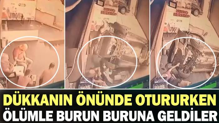 Dükkanın önünde otururken ölümle burun buruna geldiler