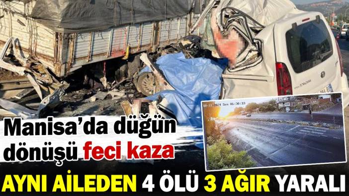 Manisa'da düğün dönüşü feci kaza: Aynı aileden 4 ölü 3 ağır yaralı