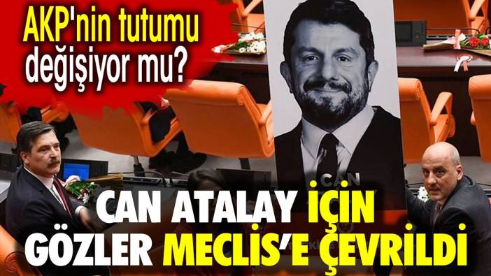 Can Atalay için gözler Meclis'e çevrildi. AKP'nin tutumu değişiyor mu?