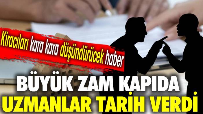 Kiracılar yandı: Büyük zam geliyor uzmanlar tarih verdi