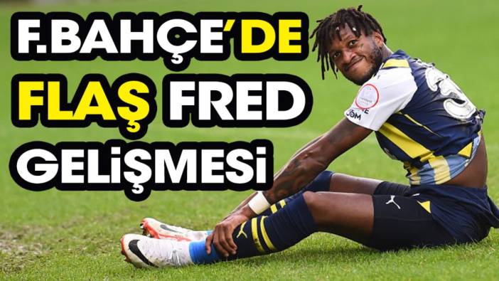 Fenerbahçe'de flaş Fred gelişmesi