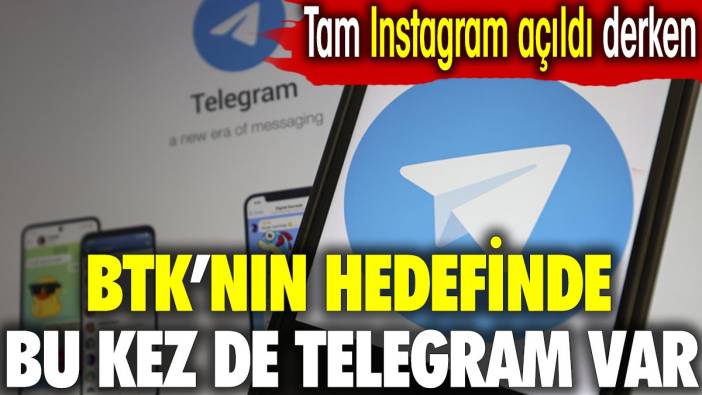 Tam Instagram açıldı derken BTK'nın hedefinde bu kez de Telegram var