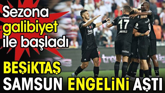 Beşiktaş yeni transferleriyle kazandı. Sezonu galibiyet ile açtı