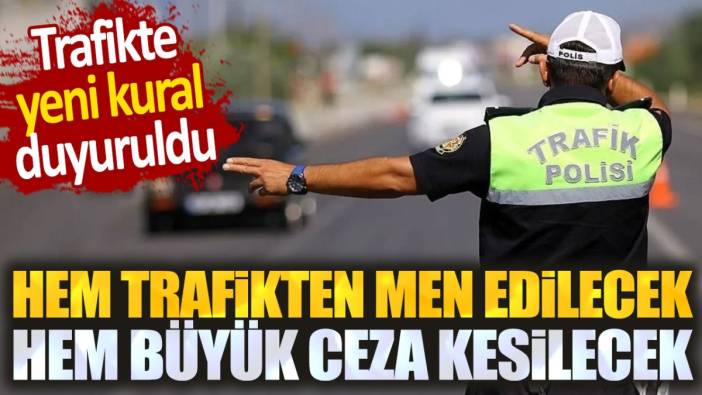 Trafikte yeni kural. Hem trafikten men edilecek hem büyük ceza verilecek