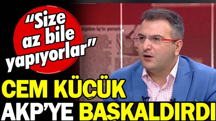 Cem Küçük AKP’ye başkaldırdı. Size az bile yapıyorlar