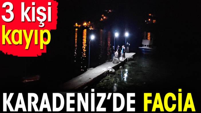 Karadeniz’de facia. 3 kişi kayıp