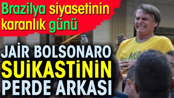 Brazilya siyasetinin karanlık günü. Jair Bolsonaro suikastının perde arkası