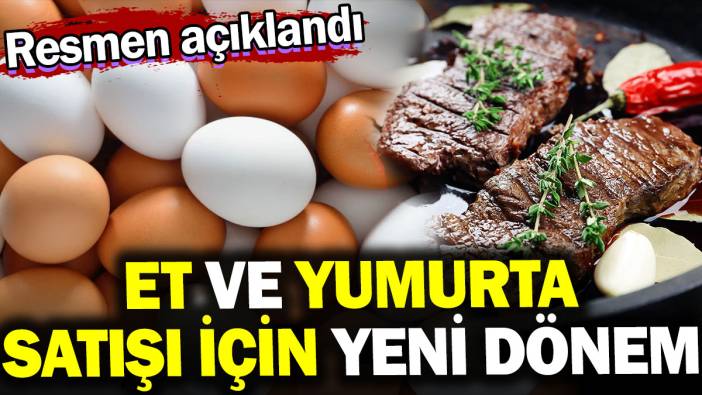 Et ve yumurta satışı için yeni dönem. Resmen açıklandı