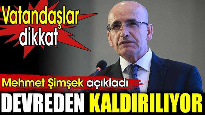 Devreden kaldırılıyor. Mehmet Şimşek açıkladı. Vatandaşlar dikkat