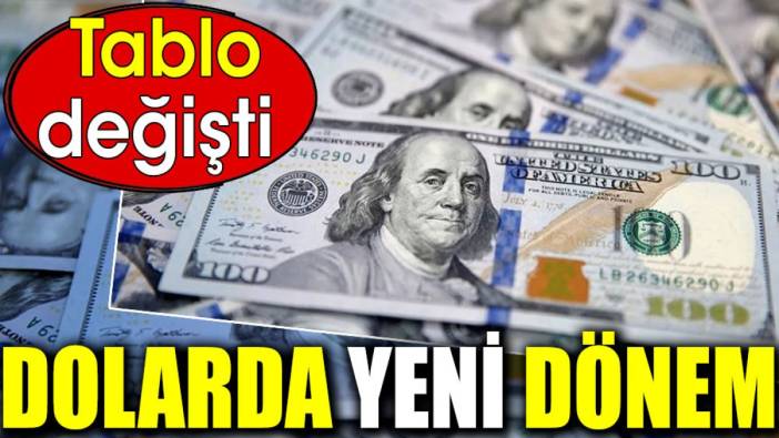 Dolarda yeni dönem. Tablo değişti