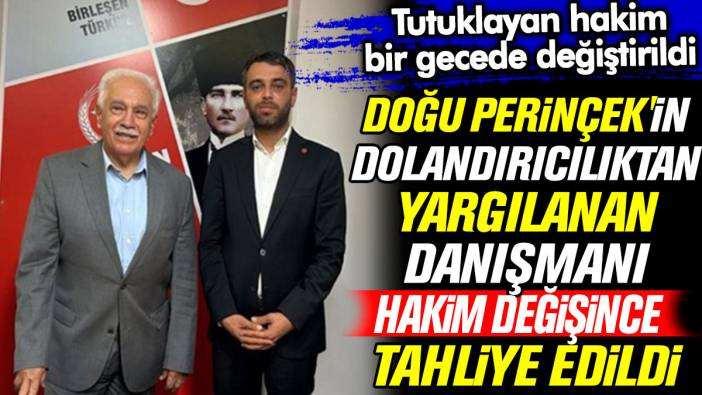 Doğu Perinçek'in dolandırıcılıktan yargılanan danışmanı bir gecede hakim değişince tahliye edildi