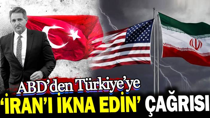 ABD'den Türkiye'ye 'İran'ı ikna edin' çağrısı