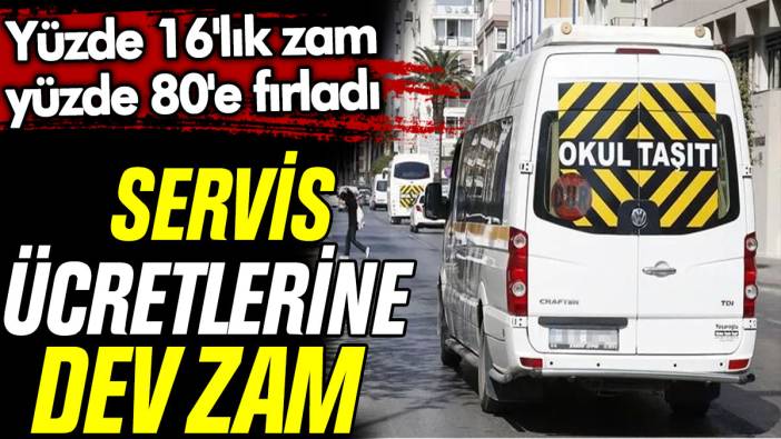 Servis ücretlerine dev zam. Yüzde 16'lık zam yüzde 80'e fırladı