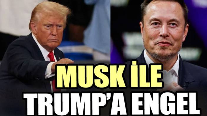 Musk  ile Trump’a engel