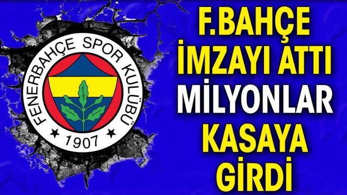 Fenerbahçe milyonları kasaya soktu