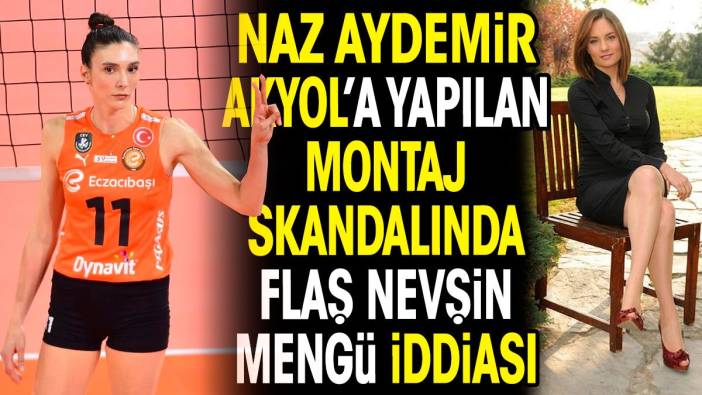 Naz Aydemir Akyol'a yapılan montaj skandalında flaş Nevşin Mengü iddiası