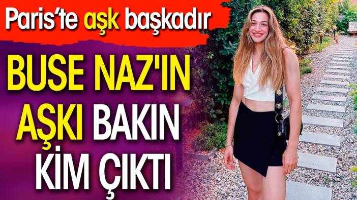 Buse Naz Çakıroğlu'nun aşkı bakın kim çıktı. Fotoğraf paylaştı. Paris'te aşk başkadır