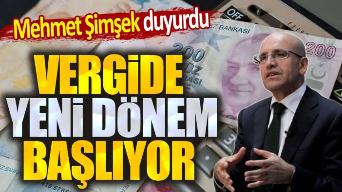 Mehmet Şimşek duyurdu. Vergide yeni dönem başlıyor