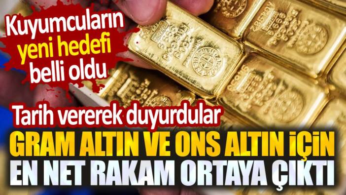 Gram altın ve ons altın için en net rakam ortaya çıktı. Kuyumcular tarih vererek duyurdu