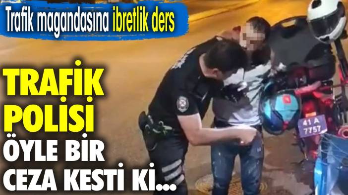 Trafik magandasına ibretlik ders. Trafik polisi öyle bir ceza kesti ki