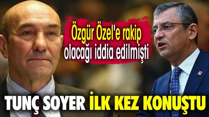 Özgür Özel'e rakip olacağı iddia edilmişti. Tunç Soyer ilk kez konuştu