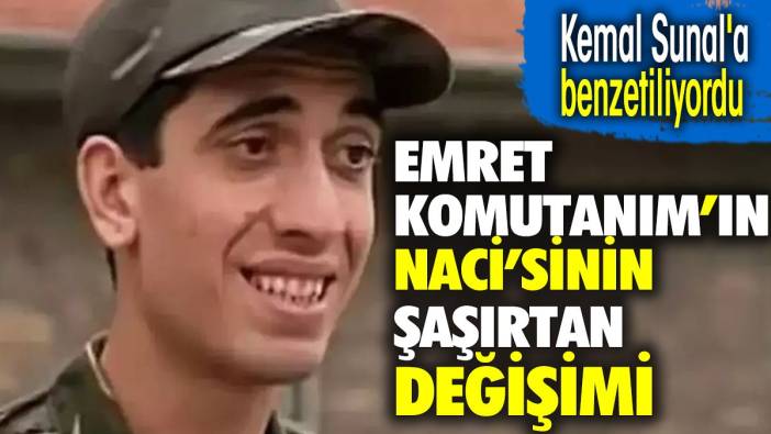 Kemal Sunal'a benzetiliyordu. Emret Komutanım'ın Naci'si Mehmet Kurt'un şaşırtan değişimi