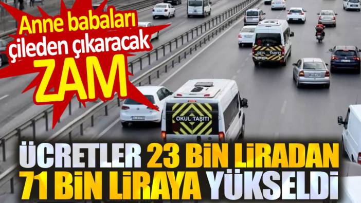 Anne babaları çileden çıkaracak zam. Ücretler 23 bin liradan 71 bin liraya çıktı