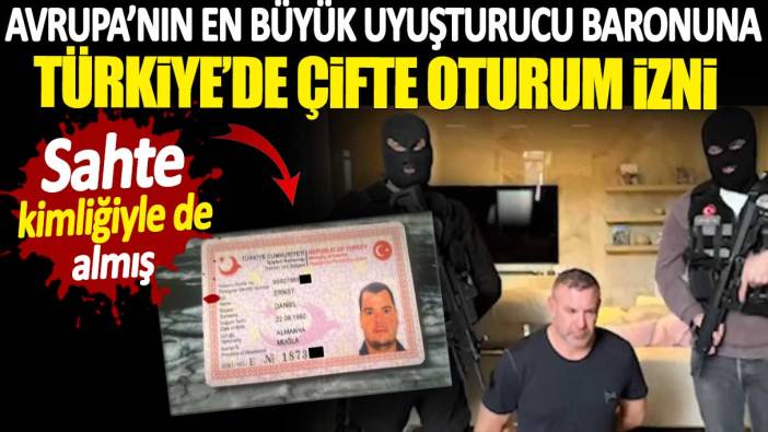 Uyuşturucu baronuna Türkiye’de çifte oturum izni verildi. Sahte kimliğiyle de almış