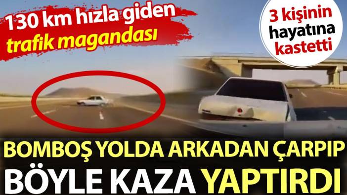 130 km hızla giden trafik magandası bomboş yolda arkadan çarpıp böyle kaza yaptırdı