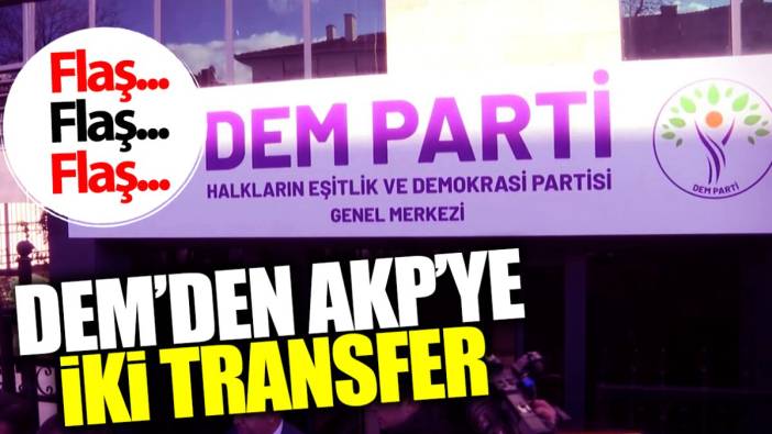 Flaş... Flaş... DEM Parti’den AKP’ye iki transfer