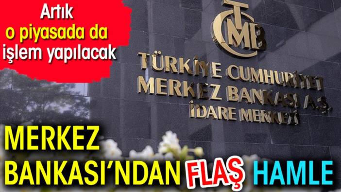 Merkez Bankası'ndan flaş hamle. Artık o piyasada da işlem yapılacak