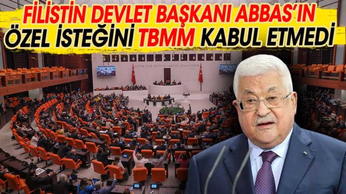 Filistin Devlet Başkanı Mahmud Abbas’ın özel isteğini TBMM kabul etmedi