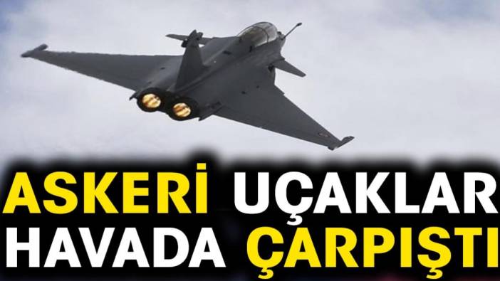 Askeri uçaklar havada çarpıştı