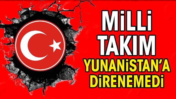 Milli takım Yunanistan'a direnemedi