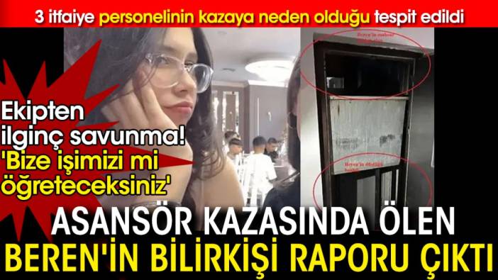 Asansör kazasında ölen Beren'in bilirkişi raporu çıktı! 'Bize işimizi mi öğreteceksiniz' diye savundular