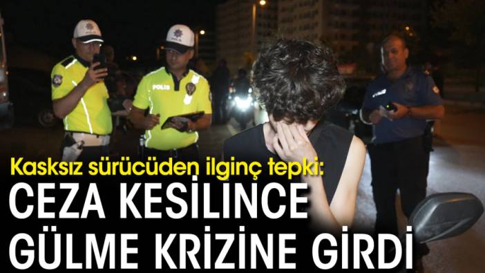 Kasksız sürücüden ilginç tepki: Ceza kesilince gülme krizine girdi