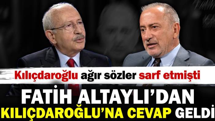 Fatih Altaylı'dan Kılıçdaroğlu'na cevap geldi. Kılıçdaroğlu ağır sözler sarf etmişti