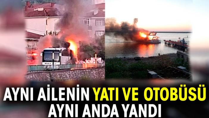 Aynı ailenin yatı ve otobüsü aynı anda yandı