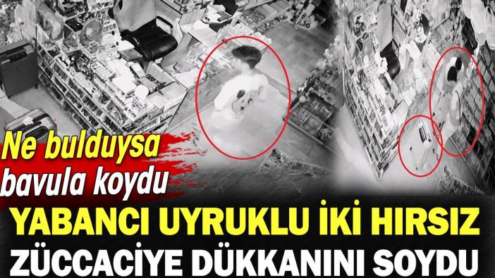 Yabancı uyruklu iki hırsız züccaciye dükkanını soydu! Ne bulduysa bavula koydu