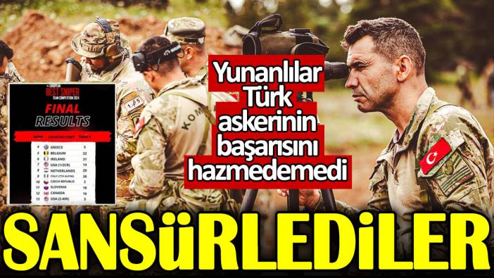 Sansürlediler. Yunanlılar Türk askerinin başarısını hazmedemedi