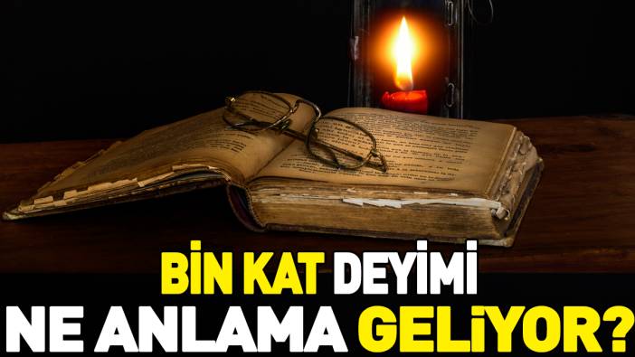 Bin kat deyimi ne anlama geliyor?