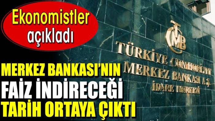 Merkez Bankası’nın faiz indireceği tarih ortaya çıktı. Ekonomistler açıkladı