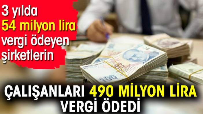 3 yılda 54 milyon lira vergi ödeyen şirketlerin çalışanları 490 milyon lira vergi ödedi