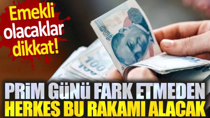 Yeni emekli olacaklar dikkat! Prim günü fark etmeden herkes bu rakamı alacak