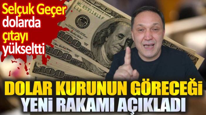 Selçuk Geçer çıtayı yükseltti. Dolar kurunun göreceği yeni rakamı açıkladı