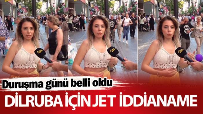 Dilruba Y. İçin jet iddianame! Duruşma günü belli oldu